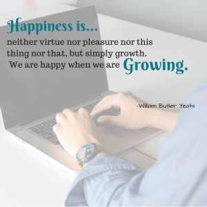 neither virtue nor pleasure nor this thing nor that, but simply growth. We are happy when we are